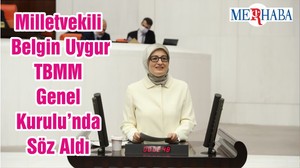 Milletvekili Belgin Uygur TBMM Genel Kurulu’nda Söz Aldı