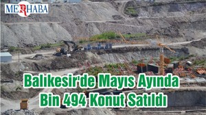 Balıkesir'de Mayıs Ayında Bin 494 Konut Satıldı