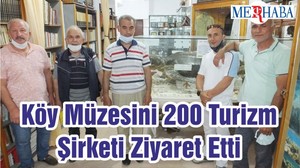 Köy Müzesini 200 Turizm Şirketi Ziyaret Etti