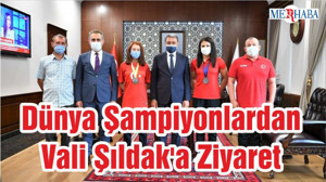 Dünya Şampiyonlardan Vali Şıldak'a Ziyaret