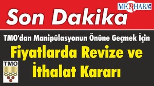 TMO'dan Manipülasyonun Önüne Geçmek İçin Fiyatlarda Revize ve İthalat Kararı