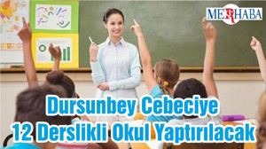 Dursunbey Cebeciye 12 Derslikli Okul Yaptırılacak
