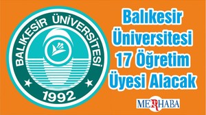 Balıkesir Üniversitesi 17 Öğretim Üyesi Alacak