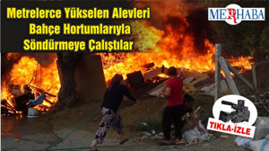 Metrelerce Yükselen Alevleri Bahçe Hortumlarıyla Söndürmeye Çalıştılar