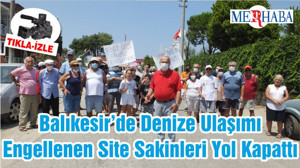 Balıkesir’de Denize Ulaşımı Engellenen Site Sakinleri Yol Kapattı