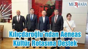 Kılıçdaroğlu’ndan Aeneas Kültür Rotasına Destek