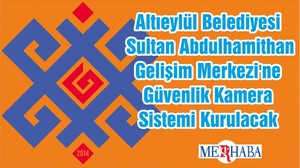 Altıeylül Belediyesi Sultan Abdulhamithan Gelişim Merkezi'ne Güvenlik Kamera Sistemi Kurulacak