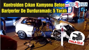 Kontrolden Çıkan Kamyonu Beton Bariyerler De Durduramadı: 5 Yaralı