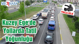 Kuzey Ege'de Yollarda Tatil Yoğunluğu