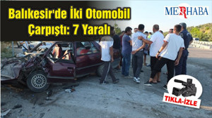 Balıkesir'de İki Otomobil Çarpıştı: 7 Yaralı