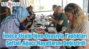 İmece Usulü İğne Oyasıyla Yaptıkları Şeftali Ağacı Hayatlarını Değiştirdi