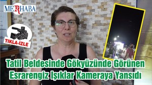 Tatil Beldesinde Gökyüzünde Görünen Esrarengiz Işıklar Kameraya Yansıdı
