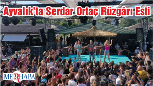 Ayvalık’ta Serdar Ortaç Rüzgârı Esti
