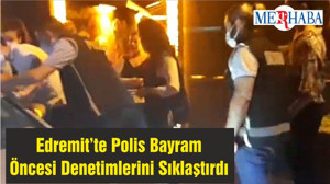 Edremit’te Polis Bayram Öncesi Denetimlerini Sıklaştırdı