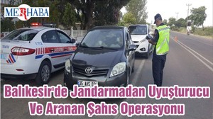 Balıkesir'de Jandarmadan Uyuşturucu Ve Aranan Şahıs Operasyonu