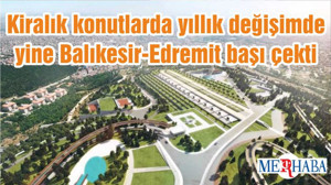 Kiralık konutlarda yıllık değişimde yine Balıkesir-Edremit başı çekti