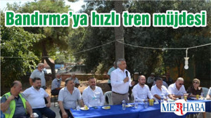 Bandırma’ya hızlı tren müjdesi