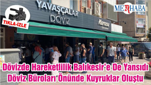 Dövizde Hareketlilik Balıkesir’e De Yansıdı Döviz Büroları Önünde Kuyruklar Oluştu