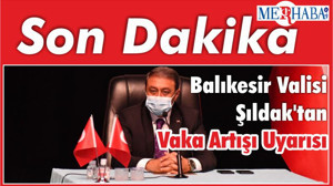 Balıkesir Valisi Şıldak'tan Vaka Artışı Uyarısı