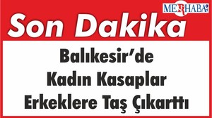 Balıkesir’de kadın kasaplar erkeklere taş çıkarttı