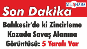 Balıkesir'de ki İlginç Zincirleme Kazada Savaş Alanı Görüntüsü: 5 Yaralı Var