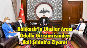 Balıkesir'in Uluslar Arası Ödüllü Girişimcisinden Vali Şıldak'a Ziyaret
