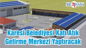 Karesi Belediyesi Katı Atık Getirme Merkezi Yaptıracak