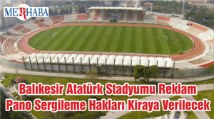 Balıkesir Atatürk Stadyumu Reklam Pano Sergileme Hakları Kiraya Verilecek