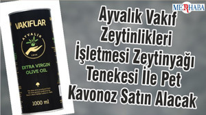 Ayvalık Vakıf Zeytinlikleri İşletmesi Zeytinyağı Tenekesi İle Pet Kavonoz Satın Alacak