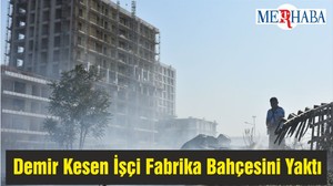 Demir Kesen İşçi Fabrika Bahçesini Yaktı
