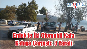 Erdek'te İki Otomobil Kafa Kafaya Çarpıştı: 8 Yaralı
