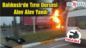 Balıkesir'de Tırın Dorsesi Alev Alev Yandı