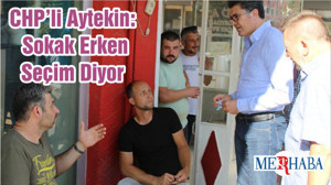 CHP’li Aytekin: Sokak Erken Seçim Diyor
