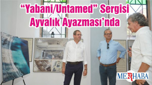 “Yabani/Untamed” Sergisi Ayvalık Ayazması’nda