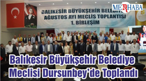 Balıkesir Büyükşehir Belediye Meclisi Dursunbey’de Toplandı