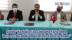 Şıldak “Kazdağları’na Çok Daha Fazla Önem Veriyoruz. Buradaki Tedbirlerimiz En Üst Seviyede”