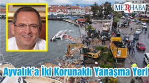 Ayvalık’a İki Korunaklı Yanaşma Yeri