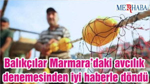 Balıkçılar Marmara’daki avcılık denemesinden iyi haberle döndü