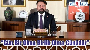 “Gün Bir Olma Birlik Olma Günüdür”