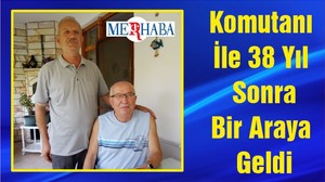 Komutanı İle 38 Yıl Sonra Bir Araya Geldi