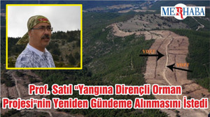 Prof. Satıl "Yangına Dirençli Orman Projesi"Nin Yeniden Gündeme Alınmasını İstedi