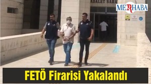FETÖ Firarisi Yakalandı