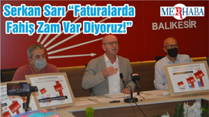 Serkan Sarı “Faturalarda Fahiş Zam Var Diyoruz!”