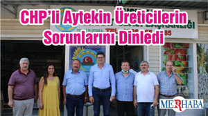 CHP’li Aytekin Üreticilerin Sorunlarını Dinledi