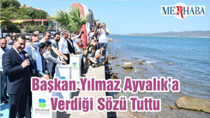 Başkan Yılmaz Ayvalık’a Verdiği Sözü Tuttu