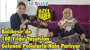 Balıkesir’de 100 Yıldır Yaşatılan Gelenek Pullularla Hala Parlıyor