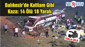 Balıkesir’de Katliam Gibi Kaza: 14 Ölü 18 Yaralı