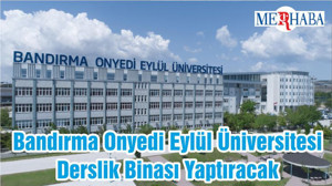 Bandırma Onyedi Eylül Üniversitesi Derslik Binası Yaptıracak