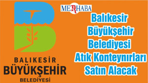 Balıkesir Büyükşehir Belediyesi Atık Konteynırları Satın Alacak