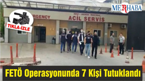 FETÖ Operasyonunda 7 Kişi Tutuklandı